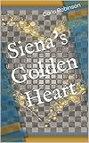  Siena\'s Golden Heart (English Edition)