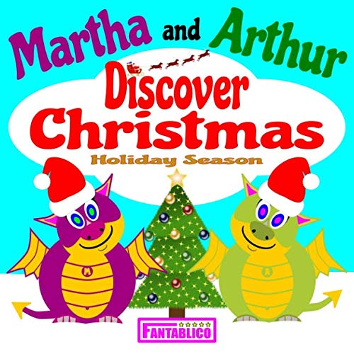 Martha and Arthur Discover Christmas Holiday Season: Cute dragons enjoy the sights and sounds of holiday season - a rhyming bedtime story, suitable ... kids (Martha and Arthur Picture Books)