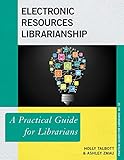 Electronic Resources Librarianship: A Practical Guide for Librarians (Volume 52) (Practical Guides for Librarians (52))
