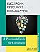 Electronic Resources Librarianship: A Practical Guide for Librarians (Volume 52) (Practical Guides for Librarians (52))