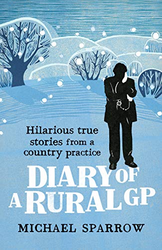 Diary of a Rural GP: Hilarious True Stories from a Country Practice (Country Doctor Book 3)