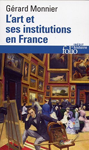 Télécharger L'Art et ses institutions en France: De la Révolution à nos jours Francais PDF