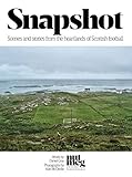 snapshot machen  Snapshot: Scenes and Stories from the Heartlands of Scottish Football