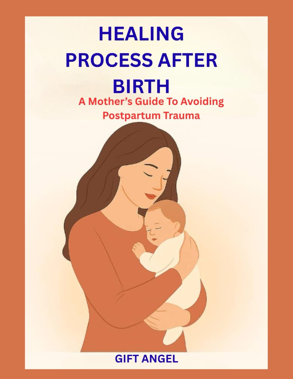 HEALING AFTER BIRTH: A Mother’s Guide To Avoiding Postpartum Trauma