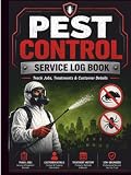 Pest Control Service Log Book: Professional Record Book for Pest Control Technicians to Track Service Visits, Chemicals Used, Customer Details, and Treatment Notes