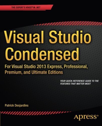 Visual Studio Condensed: For Visual Studio 2013 Express, Professional, Premium and Ultimate Editions by Patrick Desjardins (2014-09-04)