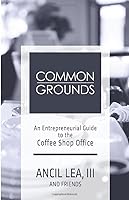 Common Grounds: An Entrepreneurial Guide to the Coffee Shop Office 1549940546 Book Cover