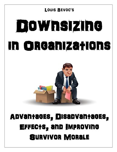 Downsizing in Organizations: Advantages, Disadvantages, Effects, and Improving Survivor Morale