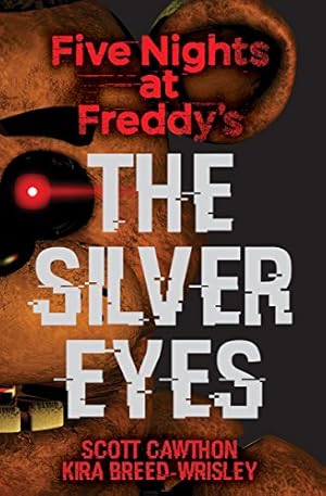 The Silver Eyes: Five Nights at Freddy’s (Original Trilogy Book 1) (Five Nights At Freddy's)