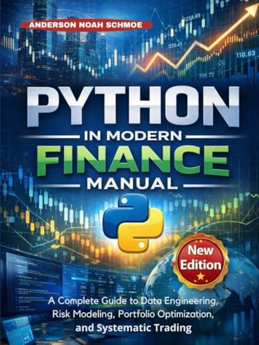 PYTHON IN MODERN FINANCE MANUAL: A complete guide to Data Engineering, Risk Modeling, Portfolio Optimization, and Systematic Trading
