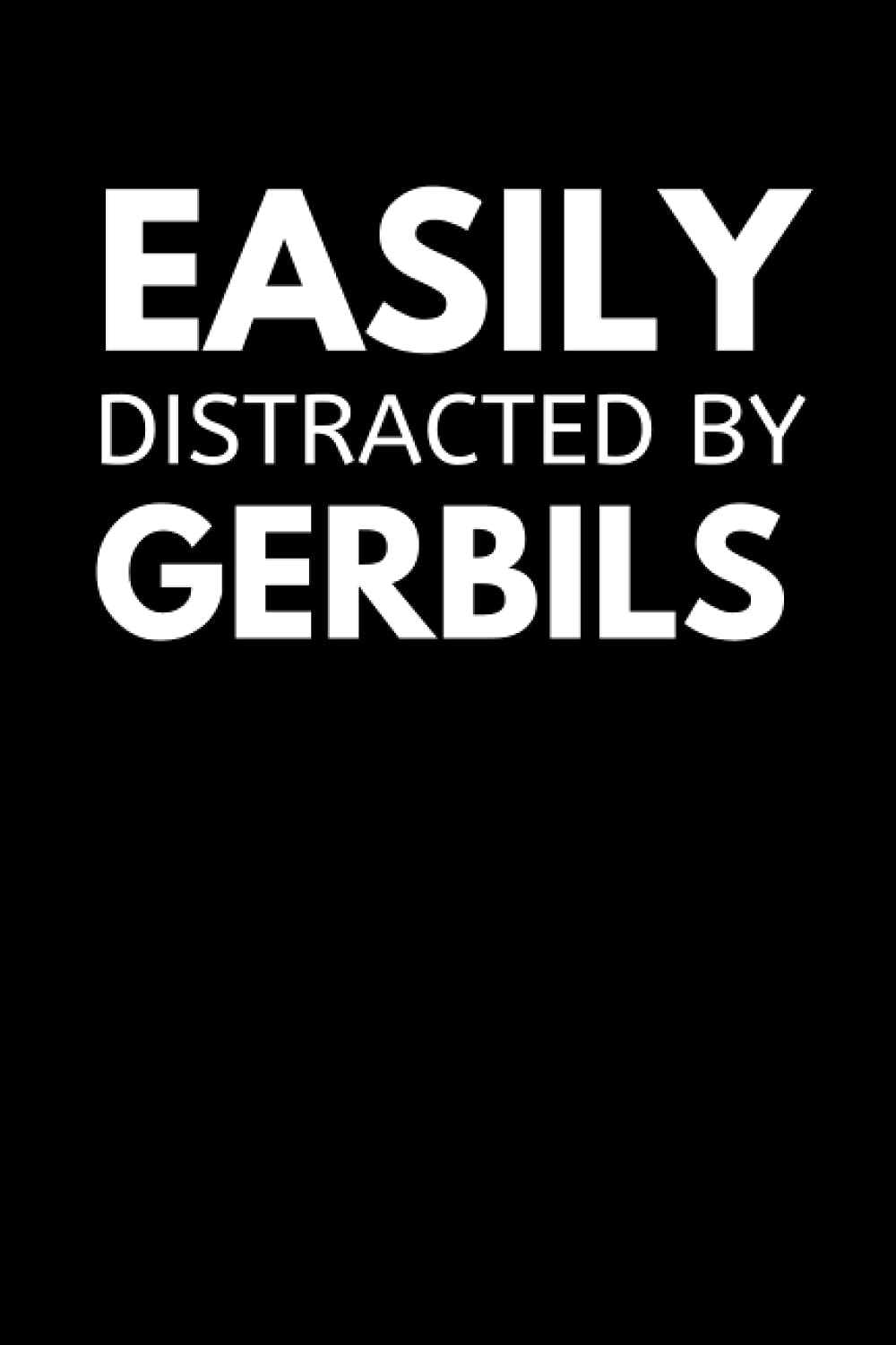 Easily Distracted By Gerbils: Funny Gerbil Lover Notebook With Lined Pages, A Great Gift Idea For Gerbil Owners