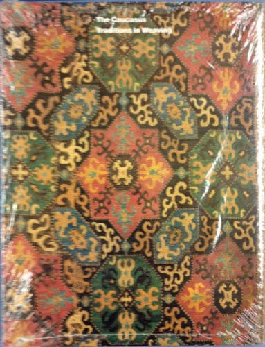 The Caucasus Traditions in Weaving      Hardcover – January 1, 1987