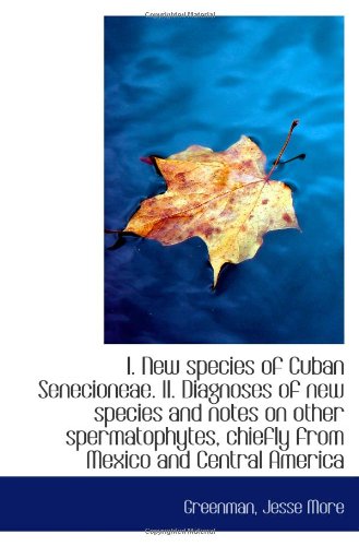 I. New species of Cuban Senecioneae. II. Diagnoses of new species and notes on other spermatophytes,