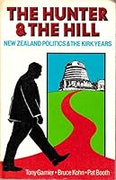The hunter and the hill: New Zealand politics in the Kirk years 0908572077 Book Cover