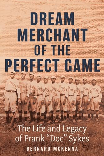 Dream Merchant of the Perfect Game: The Life and Legacy of Frank "Doc" Sykes