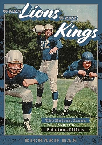 When Lions Were Kings: The Detroit Lions and the Fabulous Fifties (Painted Turtle Press)
