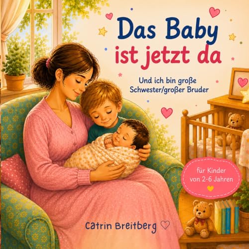 Das Baby ist jetzt da: und ich bin große Schwester/ großer Bruder für Kinder von 2-6 Jahren inkl. Affirmationen