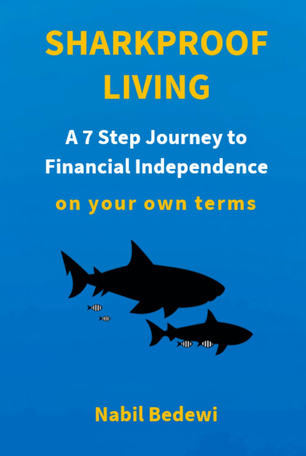 Sharkproof Living: A 7 Step Journey to Financial Independence on your own terms