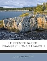 Le Dernier Baiser: Dramatic Roman D'amour 1245904302 Book Cover