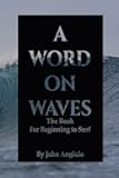 A Word On Waves: the Book for Beginning to Surf