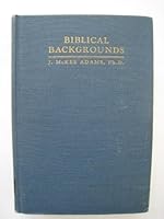 Biblical Backgrounds a Geographical Survey of the Bible Lands in the Light of the Scriptures and Recent Research B000VFC7SW Book Cover