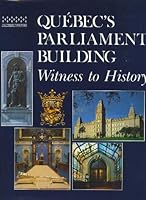 Quebec's Parliament Building Witness to History 2551181062 Book Cover