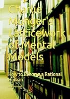 Charlie Munger's Latticework of Mental Models: How to Become a Rational Human B0D9K7D172 Book Cover