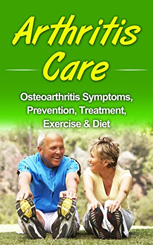 Arthritis Care: Osteoarthritis Symptoms, Prevention, Treatment, Exercise & Diet (inflammation, arthritis diet, anti-inflammation diet, arthritis cure)
