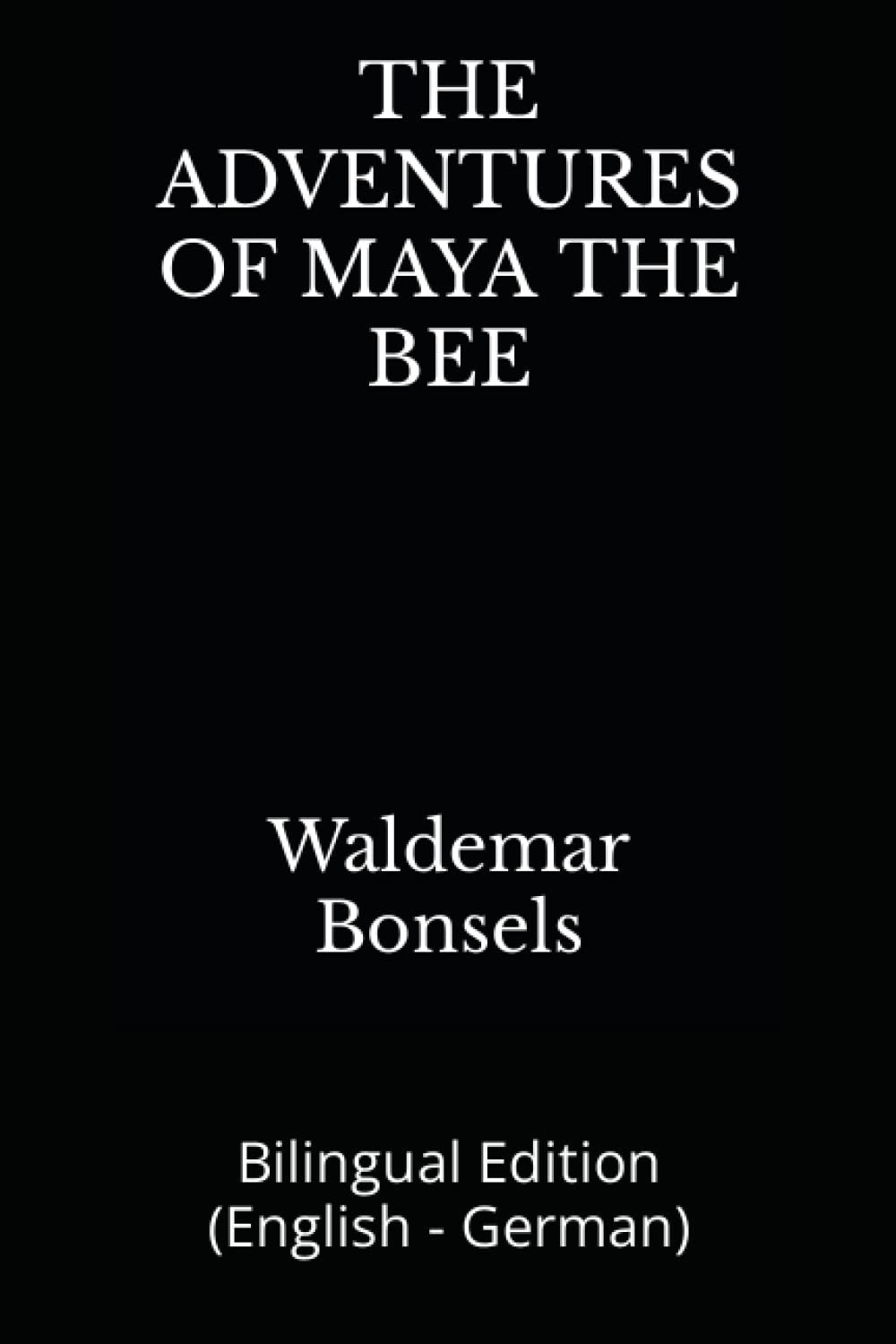 THE ADVENTURES OF MAYA THE BEE: Bilingual Edition (English - German) Paperback – May 12, 2023