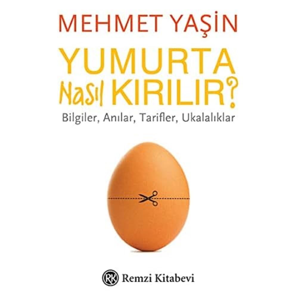 Yumurta Nasıl Kırılır?: Bilgiler, Anılar, Tarifler, Ukalalıklar