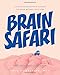 Brain Safari: 5-Minute Experiments to Explore the Space Between Your Ears