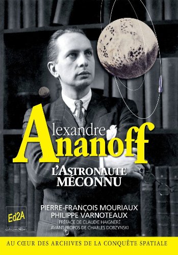 Télécharger Alexandre Ananoff : L'Astronaute méconnu - Préface de Claudie Haigneré ; Avant-propos de Charles PDF