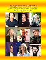 Arya Bahram Photo Collection; The 99 Most Important European New Age Musicians 1542557488 Book Cover