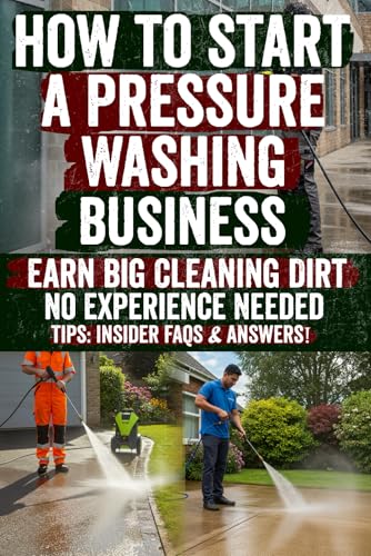 How to Start a Pressure Washing Business: Secrets to Building a Profitable Power Washing Empire – Insider Tips