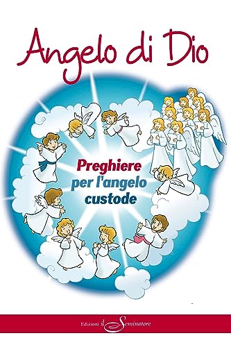 Angelo di Dio. Preghiere per l'Angelo custode. Ediz. illustrat