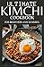 ULTIMATE KIMCHI COOKBOOK FOR BEGINNERS AND DUMMIES: HOW TO MAKE KIMCHI AT HOME WITH DELICIOUS AND DELECTABLE RECIPES (English Edition)