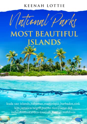 National parks Most Beautiful Islands: kuda sao islands,bahamas,martinique,barbados,sink kits,jamaica/negril,puerto rico/cuevo del indio,dominica-eco-tourism,Roatan,maldives