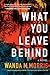 What You Leave Behind: A Novel