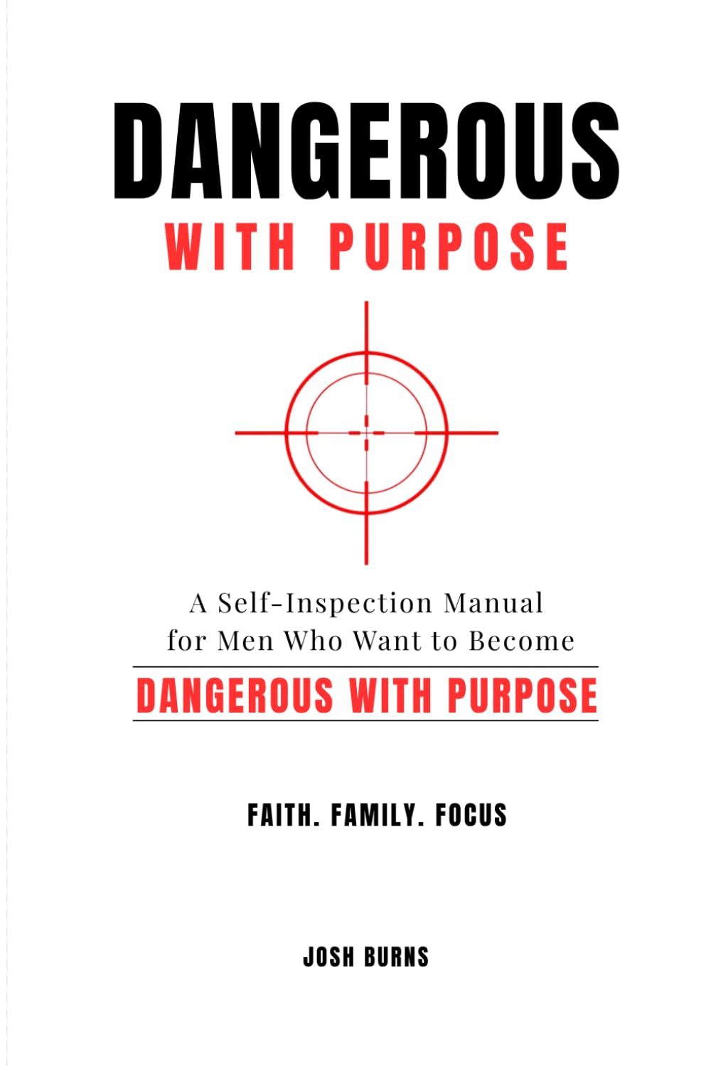 DANGEROUS WITH PURPOSE: A Self-Inspection Manual for Men Who Want to Become Dangerous with Purpose