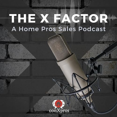 The X Factor: A Home Pros Sales Podcast cover art