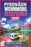 Pyrenäen Wohnmobil Reiseführer 2026: Campervan Routen nach Andorra, ins Baskenland, Katalonien & Okzitanien – Bergpässe, Campingplätze & Geheimtipps