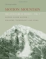 Motion Mountain - Vol. 5 - The Adventure of Physics: Motion Inside Matter - Pleasure, Technology and the Stars 1494420007 Book Cover