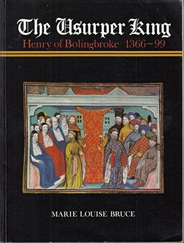 The usurper king: Henry of Bolingbroke, 1366-99 0948695021 Book Cover