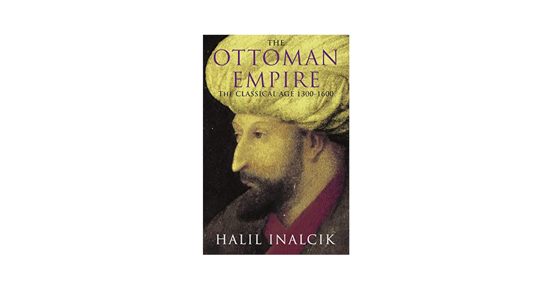 The Ottoman Empire: The Classical Age 1300-1600: Inalck