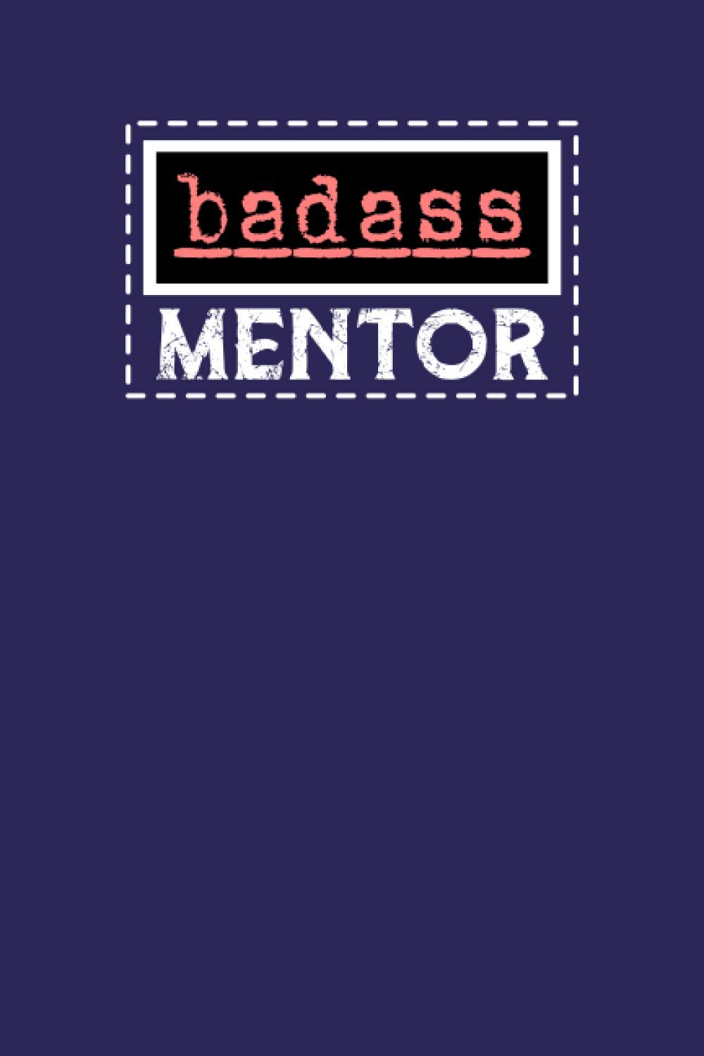 Badass Mentor: Notebook: Funny Mentor Gifts For Women
