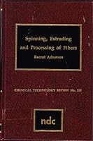 Spinning, Extruding, and Processing of Fibers: Recent Advances 0815508018 Book Cover