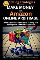 Make money with Amazon Online Arbitrage. Selling Strategies.: The Comprehensive Guide to Starting and Scaling your E-Commerce Business. B0BYRBV4W4 Book Cover