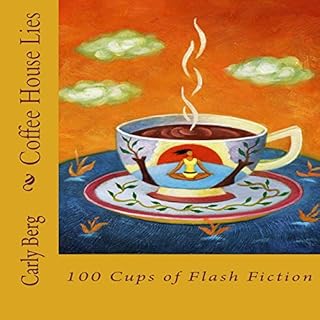 Coffee House Lies: 100 Cups of Flash Fiction Audiobook By Carly Berg cover art