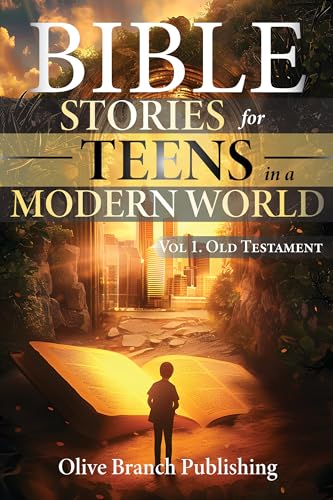 Bible Stories For Teens in a Modern World: 25 Lessons of Faith and Courage from the Old Testament—Inspiring and Connecting Todays Teens
