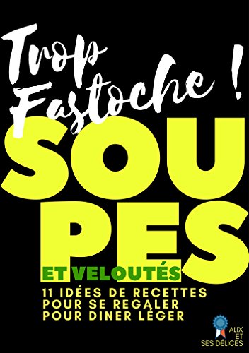 Télécharger Soupes et Veloutés: 11 recettes inratables (Alix et ses Délices t. 6) PDF